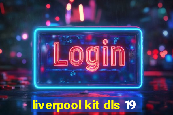 liverpool kit dls 19